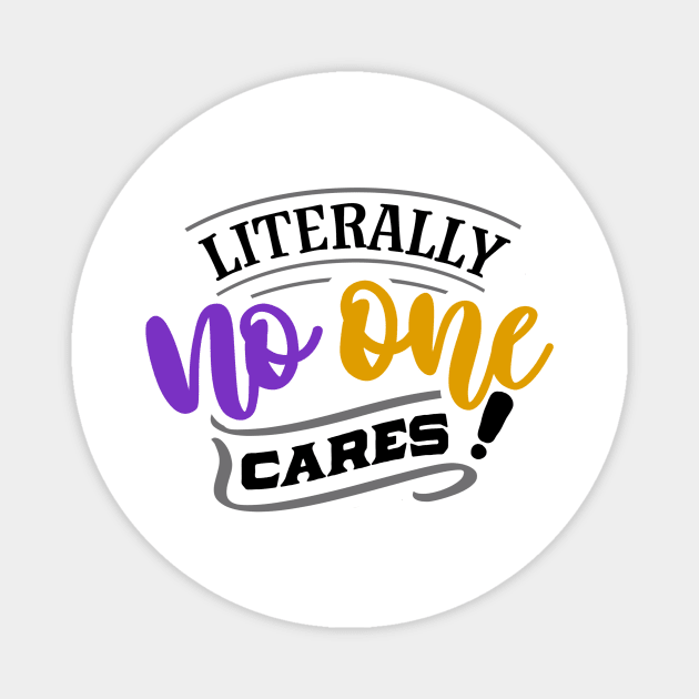 Literally No One Cares! Magnet by INKUBATUR